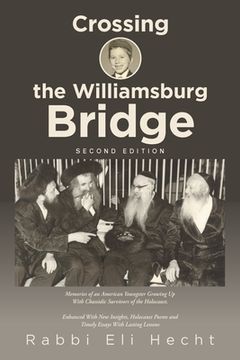 portada Crossing the Williamsburg Bridge, Second Edition: Memories of an American Youngster Growing up with Chassidic Survivors of the Holocaust. Enhanced wit (en Inglés)