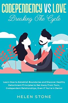 portada Codependency vs Love: Breaking the Cycle Learn how to Establish Boundaries and Discover Healthy Detachment Principles to get Away From Toxic, Codependent Relationships, Even if You're in Denial (en Inglés)
