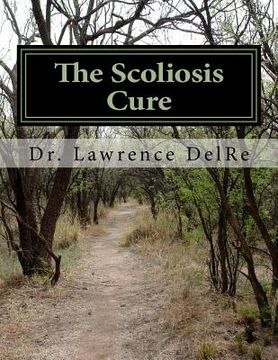 portada The Scoliosis Cure: The Scoliosis Exercise (en Inglés)