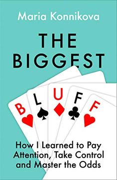 portada The Biggest Bluff: How i Learned to pay Attention, Master Myself, and win (en Inglés)
