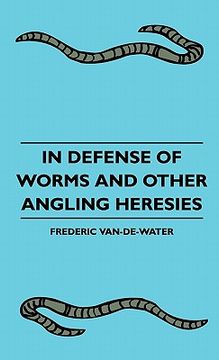 portada in defense of worms and other angling heresies in defense of worms and other angling heresies (en Inglés)