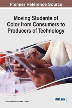 portada Moving Students of Color from Consumers to Producers of Technology (Advances in Educational Marketing, Administration, and Leadership)