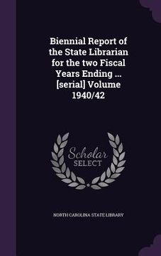 portada Biennial Report of the State Librarian for the two Fiscal Years Ending ... [serial] Volume 1940/42 (en Inglés)