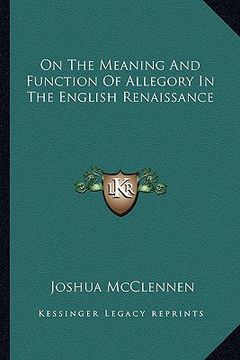 portada on the meaning and function of allegory in the english renaissance (en Inglés)