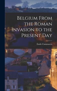 portada Belgium From the Roman Invasion to the Present Day (en Inglés)