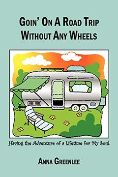portada Goin' on a Road Trip Without any Wheels: Having the Adventure of a Lifetime for my Soul (en Inglés)