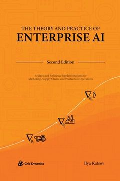 portada The Theory and Practice of Enterprise AI: Recipes and Reference Implementations for Marketing, Supply Chain, and Production Operations (en Inglés)