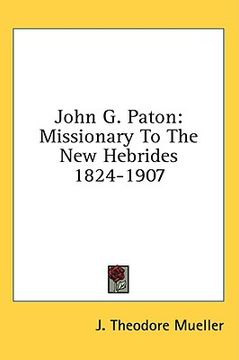 portada john g. paton: missionary to the new hebrides 1824-1907 (in English)