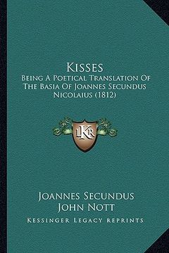 portada kisses: being a poetical translation of the basia of joannes secundus nicolaius (1812) (in English)