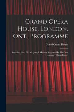 portada Grand Opera House, London, Ont., Programme [microform]: Saturday, Nov. 7th, Mr. Joseph Murphy Supported by His Own Company Shaun Rhue . (en Inglés)