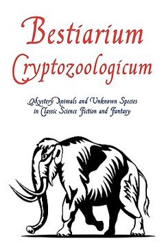 portada bestiarium cryptozoologicum: mystery animals and unknown species in classic science fiction and fantasy (en Inglés)