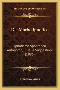 portada Del Morbo Ipnotico: Ipnotismo Spontaneo, Autonomo, E Delle Suggestioni (1886) (en Italiano)
