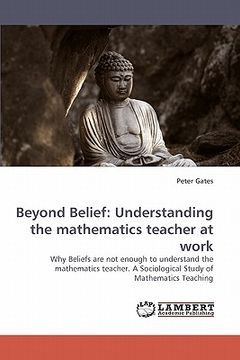 portada beyond belief: understanding the mathematics teacher at work (en Inglés)