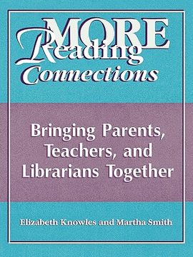 portada more reading connections: bringing parents, teachers, and librarians together (en Inglés)