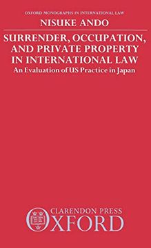 portada Surrender, Occupation, and Private Property in International Law: An Evaluation of us Practice in Japan (Oxford Monographs in International Law) 