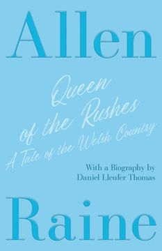 portada Queen of the Rushes - A Tale of the Welsh Country: With a Biography by Daniel Lleufer Thomas (en Inglés)