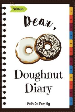 portada Dear, Doughnut Diary: Make an Awesome Month With 31 Easy Doughnut Recipes! (Doughnut Cookbook, Doughnut Recipe Books, how to Make Doughnuts, Doughnut Book, Homemade Doughnuts) (Volume 1) (en Inglés)