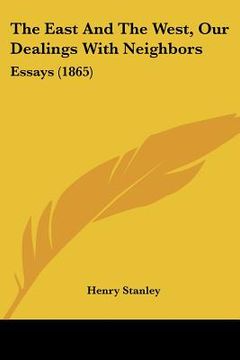 portada the east and the west, our dealings with neighbors: essays (1865) (in English)