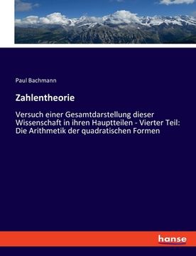 portada Zahlentheorie: Versuch einer Gesamtdarstellung dieser Wissenschaft in ihren Hauptteilen - Vierter Teil: Die Arithmetik der quadratisc (en Alemán)