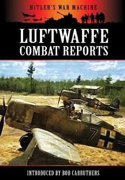 portada Luftwaffe Combat Reports (Hitlers war Machine) (en Inglés)