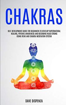 portada Chakras: Self Development Guide for Beginners to Develop Supernatural Healing, Psychic Awareness and Becoming Head Strong Using (en Inglés)