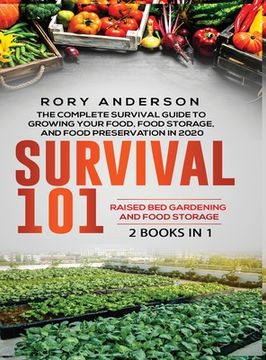 portada Survival 101 Raised Bed Gardening AND Food Storage: The Complete Survival Guide To Growing Your Own Food, Food Storage And Food Preservation in 2020 