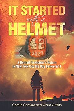 portada It Started With a Helmet: A Retired Firefighter'S Return to new York City the day Before 9 (en Inglés)