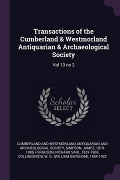 portada Transactions of the Cumberland & Westmorland Antiquarian & Archaeological Society: Vol 13 no 2 (en Inglés)