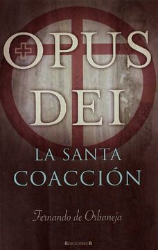 portada Opus Dei: La Santa Coaccion
