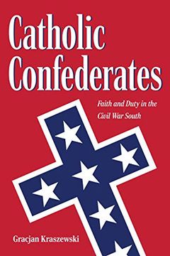 portada Catholic Confederates: Faith and Duty in the Civil war South (The Civil war era in the South) (en Inglés)