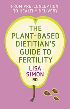 portada The Plant-Based Dietitian’S Guide to Fertility: From Pre-Conception to Healthy Delivery (en Inglés)