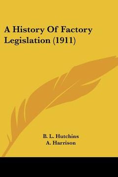 portada a history of factory legislation (1911) (en Inglés)