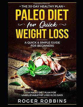 portada The 30-Day Healthy Plan: Paleo Diet for Quick Weight Loss: A Quick & Simple Guide for Beginners: A Paleo Diet Plan for Unbelievable fat Loss in 30 Days (en Inglés)