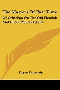 portada the masters of past time: or criticism on the old flemish and dutch painters (1913) (en Inglés)