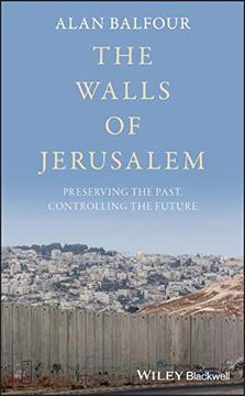 portada The Walls of Jerusalem: Preserving the Past, Controlling the Future (en Inglés)