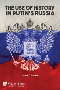 portada The use of History in Putin'S Russia (Politics) (in English)