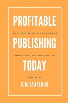 portada Profitable Publishing Today: Start Earning Money as an Author Without Quitting Your Day Job (en Inglés)