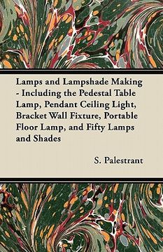 portada lamps and lampshade making - including the pedestal table lamp, pendant ceiling light, bracket wall fixture, portable floor lamp, and fifty lamps and (in English)
