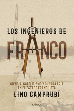 portada Los Ingenieros de Franco: Ciencia, Catolicismo y Guerra Fría en el Estado Franquista