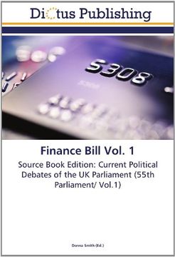 portada Finance Bill Vol. 1: Source Book Edition: Current Political Debates of the UK Parliament (55th Parliament/ Vol.1)