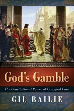 portada God's Gamble: The Gravitational Power of Crucified Love (en Inglés)
