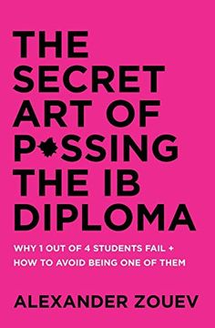portada The Secret art of Passing the ib Diploma: Why 1 out of 4 Students Fail + how to Avoid Being one of Them (en Inglés)