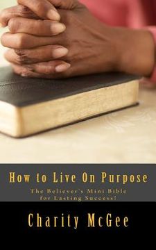 portada How to Live on Purpose: The Believer'S Mini Bible for Lasting Success (en Inglés)