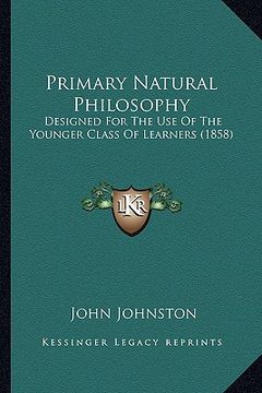 portada primary natural philosophy: designed for the use of the younger class of learners (1858) (en Inglés)