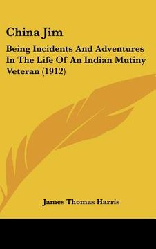 portada china jim: being incidents and adventures in the life of an indian mutiny veteran (1912)