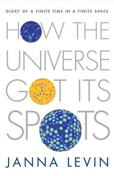 portada How the Universe got its Spots: Diary of a Finite Time in a Finite Space 