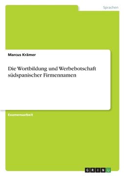 portada Die Wortbildung und Werbebotschaft südspanischer Firmennamen (in German)