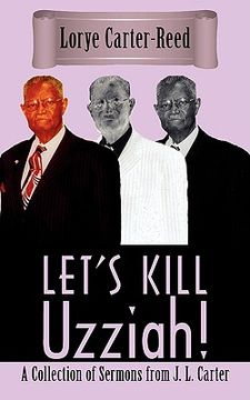 portada let's kill uzziah!: a collection of sermons from j. l. carter (en Inglés)