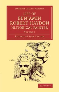 portada Life of Benjamin Robert Haydon, Historical Painter 3 Volume Set: Life of Benjamin Robert Haydon, Historical Painter: Volume 3 (Cambridge Library Collection - art and Architecture) 