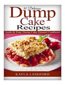 portada 50 Delicious Dump Cake Recipes: Quick & Easy Dump Cake Dessert Cookbook (en Inglés)